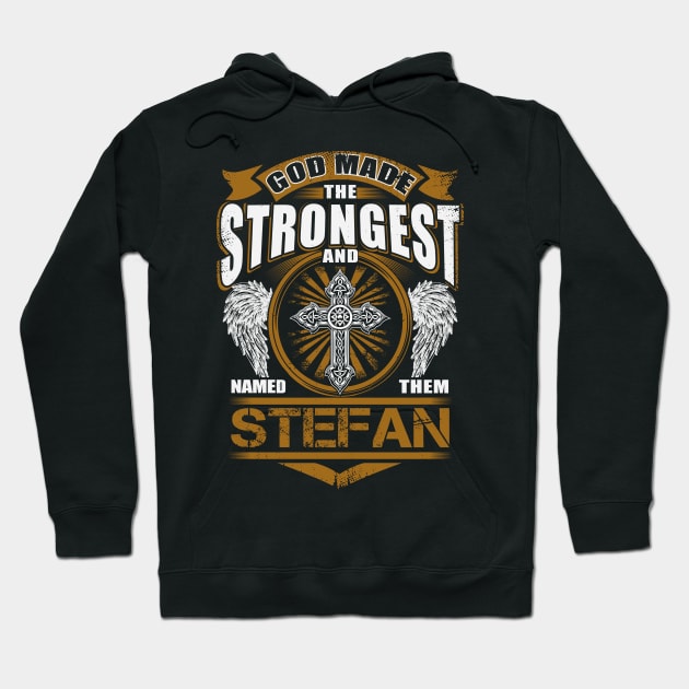 Stefan Name T Shirt - God Found Strongest And Named Them Stefan Gift Item Hoodie by reelingduvet